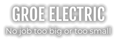 GROE ELECTRIC No job too big or too small