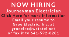 NOW HIRING Journeyman Electrician Click Here for more information Email your resume to  Groe Electric, Inc. at  groeelec@wctatel.net  or fax it to 641-592-8281